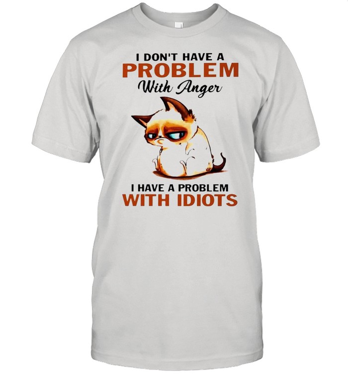 Cat I don’t have a problem with anger I have a problem with idiots shirt Classic Men's T-shirt