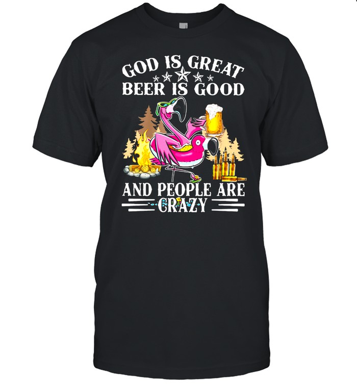 God Is Great Beer Is Good And People Are Crazy Flamingo  Classic Men's T-shirt