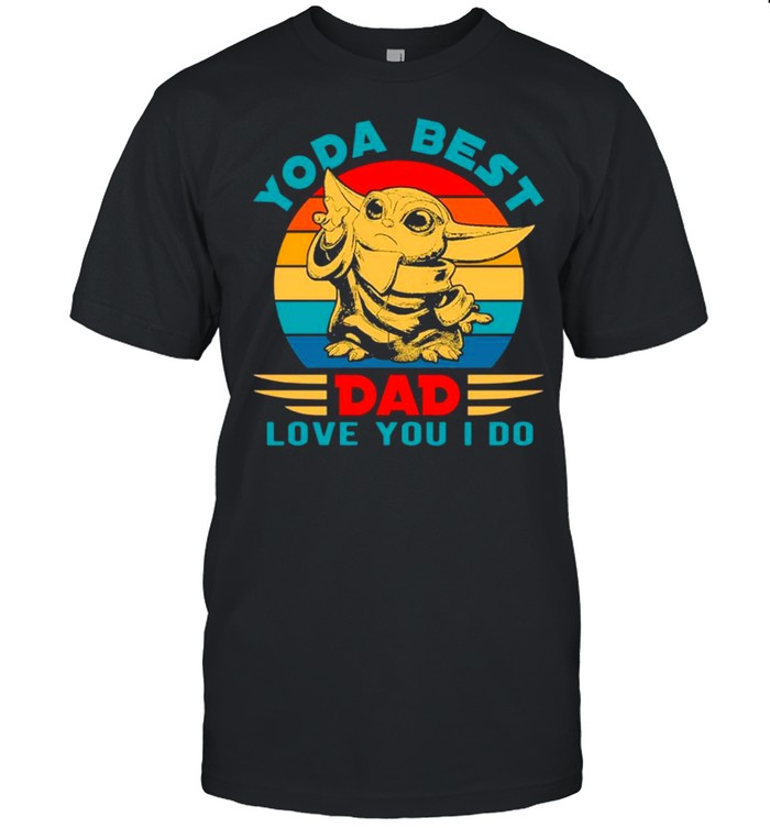Star Wars Yoda Best Dad Love You I Do Vintage – Happy Father’s Day 2021 shirt Classic Men's T-shirt