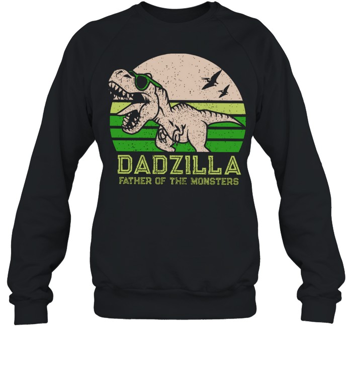 Dadzilla Father Of The Monsters Shirt Unisex Sweatshirt