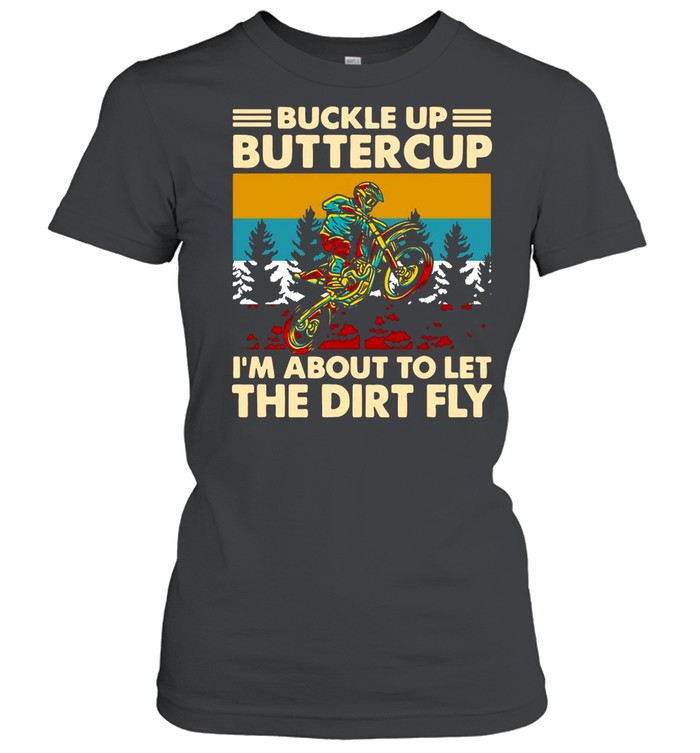 Motocross Buckle Up Buttercup I’m About To Let The Dirt Fly Vintage  Classic Women's T-shirt