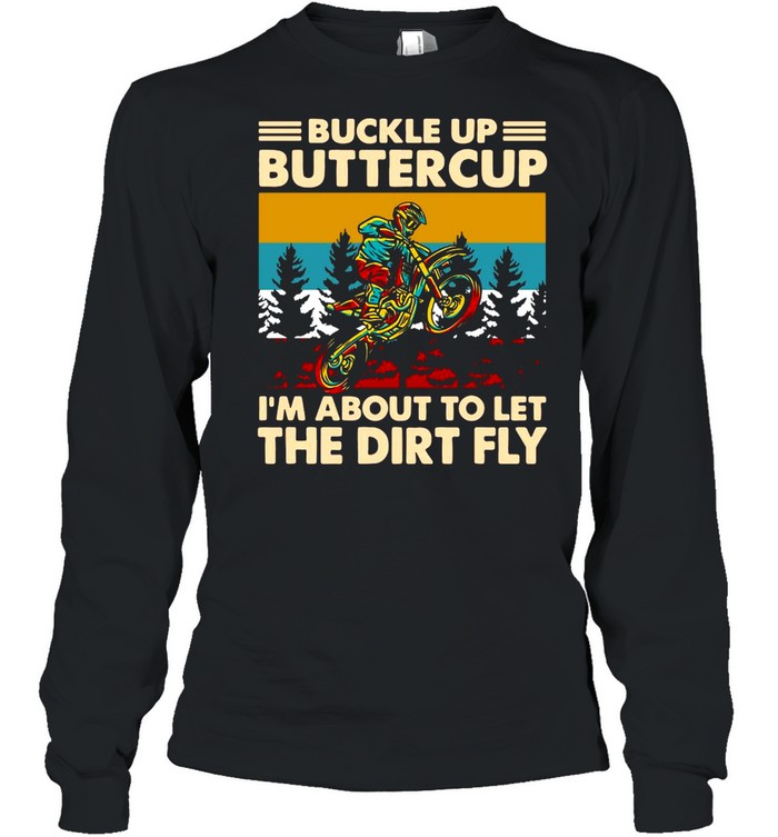 Motocross Buckle Up Buttercup I’m About To Let The Dirt Fly Vintage  Long Sleeved T-shirt