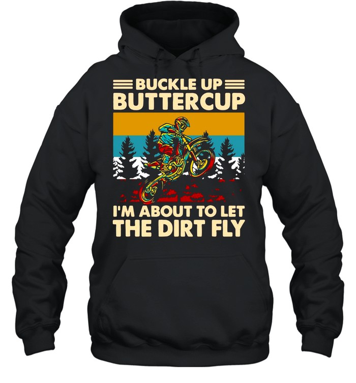 Motocross Buckle Up Buttercup I’m About To Let The Dirt Fly Vintage  Unisex Hoodie