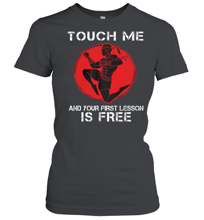 Muay Thai Touch Me And Your First Lesson Is Free Shirt Classic Women'S T-Shirt