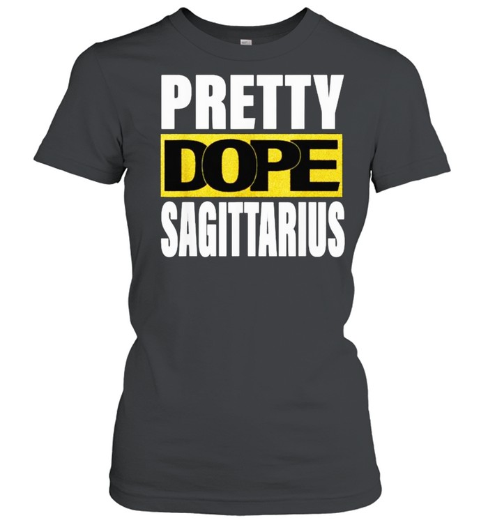 Pretty Dope Sagittarius Zodiac Astrology Birthday T- Classic Women'S T-Shirt