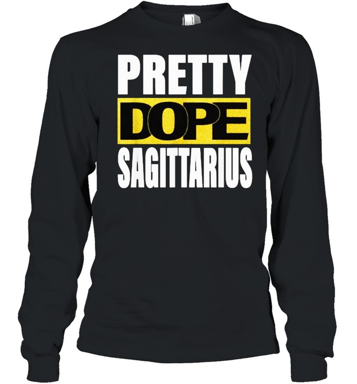 Pretty Dope Sagittarius Zodiac Astrology Birthday T- Long Sleeved T-Shirt