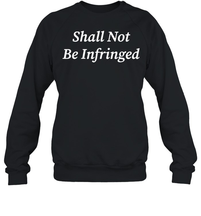 Shall Not Be Infringed Second Amendment Libertarian T- Unisex Sweatshirt