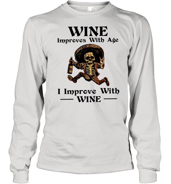 Skeleton Skull Wine Improves With Age I Improve With Wine Shirt Long Sleeved T-Shirt