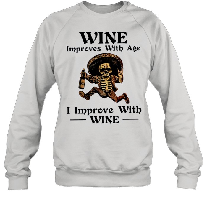 Skeleton Skull Wine Improves With Age I Improve With Wine Shirt Unisex Sweatshirt