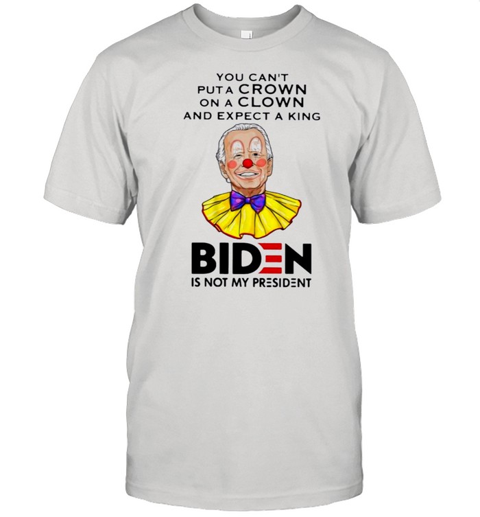 You cant put a crown on a clown and expect a king biden is not my president shirt Classic Men's T-shirt