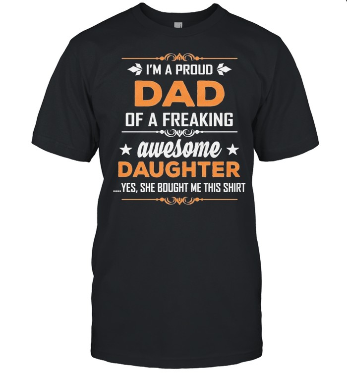 I’m Proud Dad Of A Freaking Awesome Daughter shirt Classic Men's T-shirt