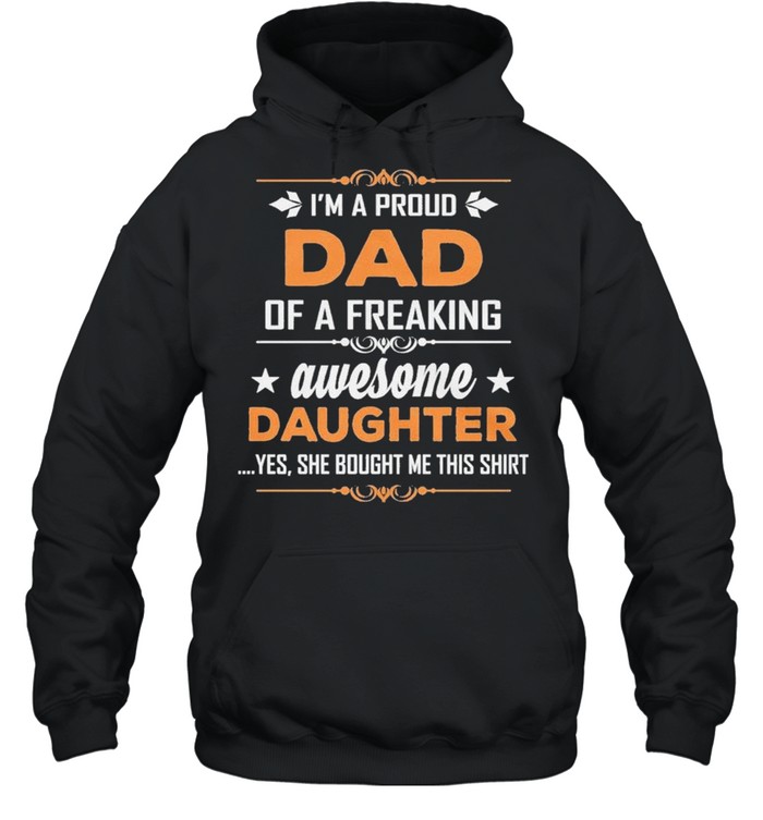 I’m Proud Dad Of A Freaking Awesome Daughter shirt Unisex Hoodie