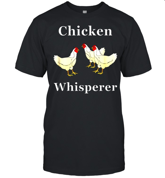Chicken Whisperer Chicken Farm Life shirt Classic Men's T-shirt
