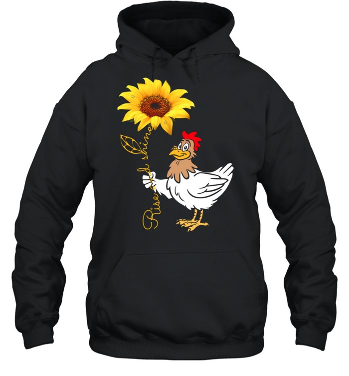 Chicken And Sunflower Rise And Shine Shirt Unisex Hoodie
