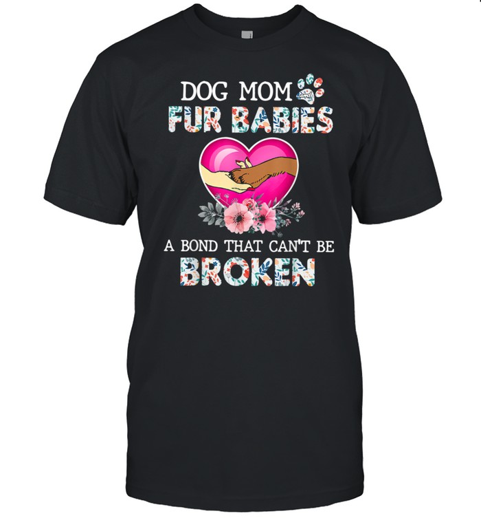 Dog Mom And Fur Babies A Bond That Can't Be Broken shirt Classic Men's T-shirt