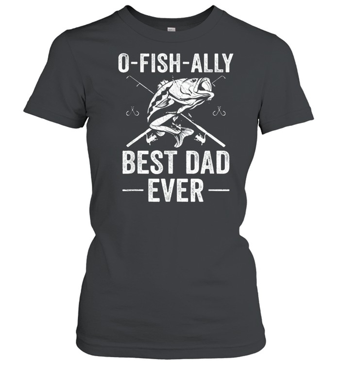 Fishing Dad Fisherman Best Dad Ever Fish Man Shirt Classic Women'S T-Shirt