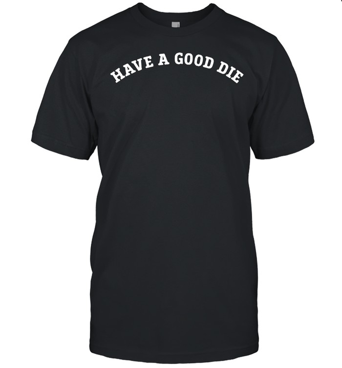 Have a good die shirt Classic Men's T-shirt