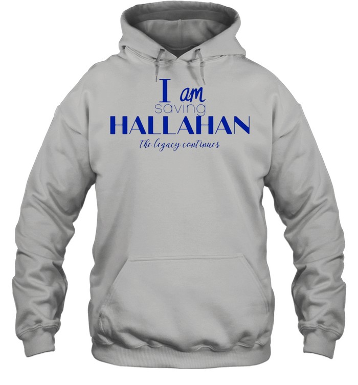 I am saving hallahan the legacy continues shirt Unisex Hoodie