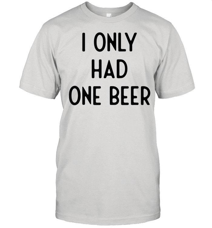 I Only Had One Beer I White Lie Party shirt Classic Men's T-shirt