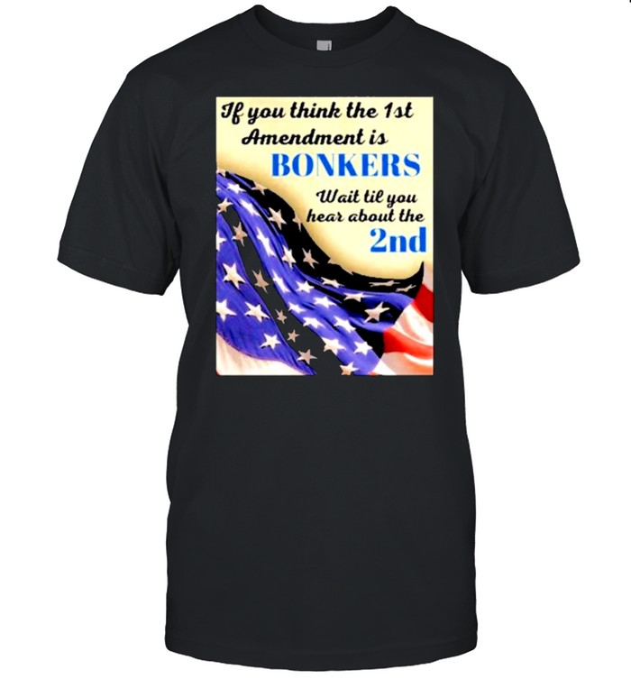 If you think the 1st amendment is bonkers shirt Classic Men's T-shirt