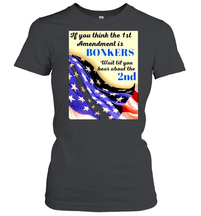 If you think the 1st amendment is bonkers shirt Classic Women's T-shirt