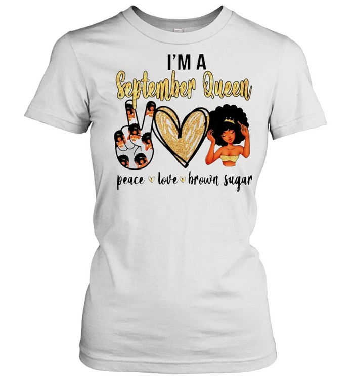 I’m A September Queen Peace Love Brown Sugar Shirt Classic Women'S T-Shirt