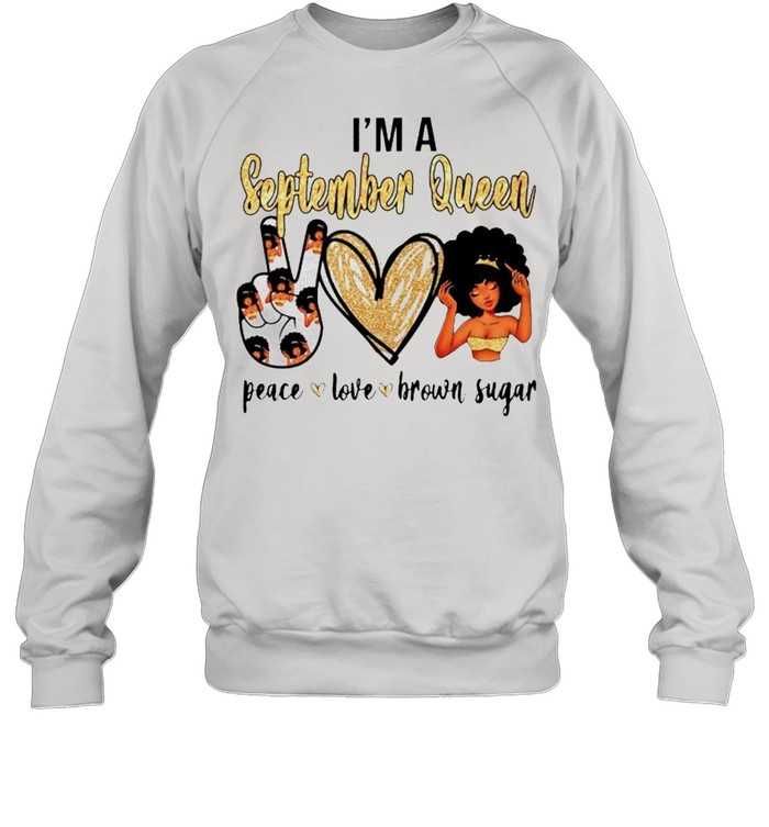 I’m A September Queen Peace Love Brown Sugar Shirt Unisex Sweatshirt