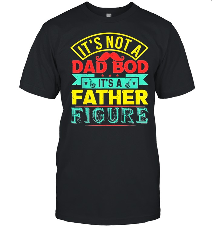 Its not a dad bod its a father figure fathers day shirt Classic Men's T-shirt