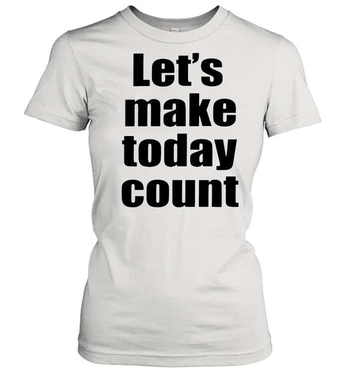 Lets Make To Day Cunt Shirt Classic Women'S T-Shirt