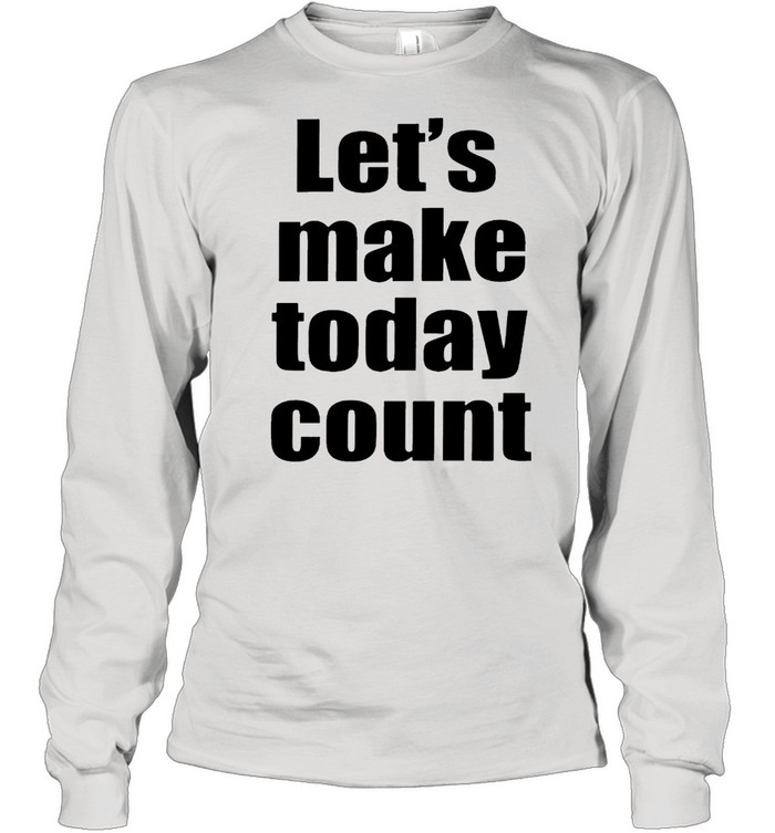 Lets Make To Day Cunt Shirt Long Sleeved T-Shirt