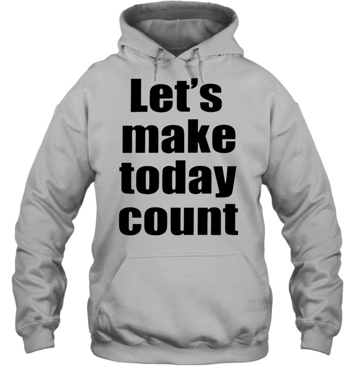 Lets Make To Day Cunt Shirt Unisex Hoodie