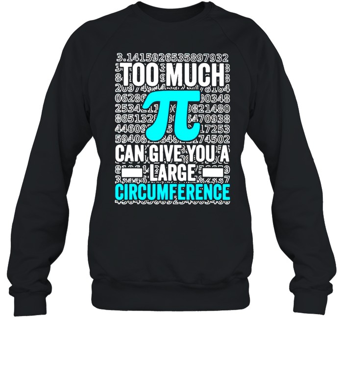 Math Too Much Pi Can Give You A Large Circumference Shirt Unisex Sweatshirt