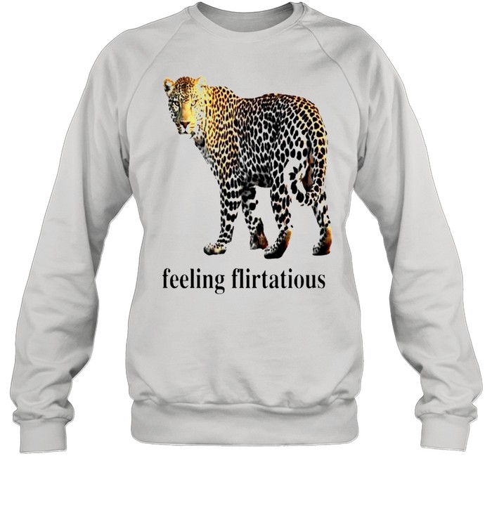 Panther feeling flirtatious shirt Unisex Sweatshirt