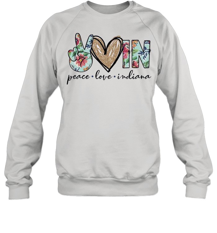 Peace Love In Indiana Shirt Unisex Sweatshirt
