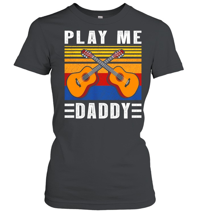 Play Me Daddy Vintage Shirt Classic Women'S T-Shirt