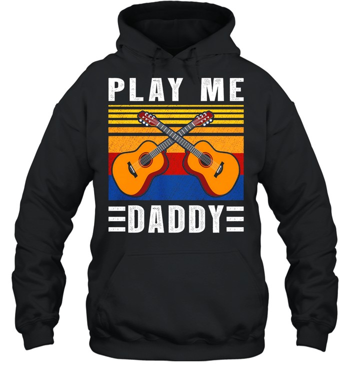 Play Me Daddy Vintage Shirt Unisex Hoodie
