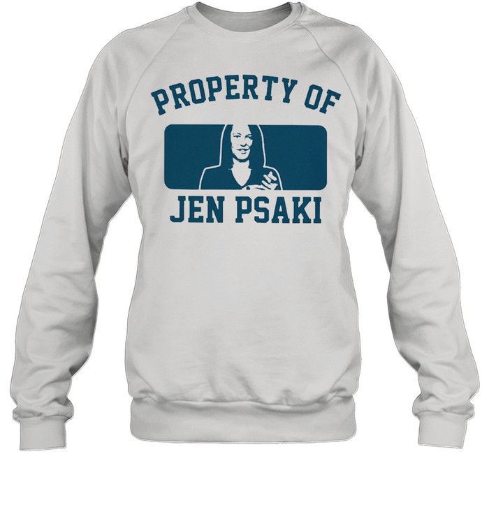 Property Of Jen Psaki Shirt Unisex Sweatshirt