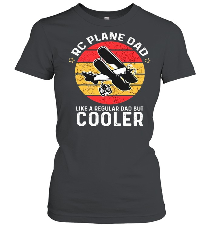 RC plane Dad like a regular dad but cooler shirt Classic Women's T-shirt