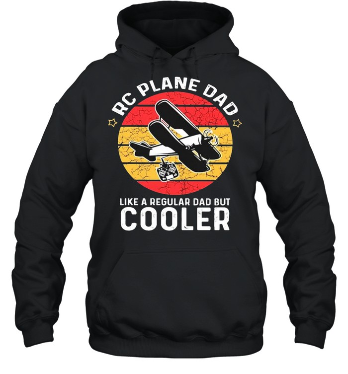 RC plane Dad like a regular dad but cooler shirt Unisex Hoodie