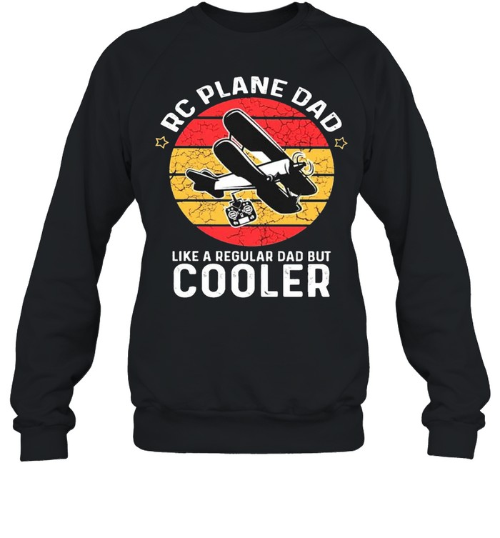 RC plane Dad like a regular dad but cooler shirt Unisex Sweatshirt