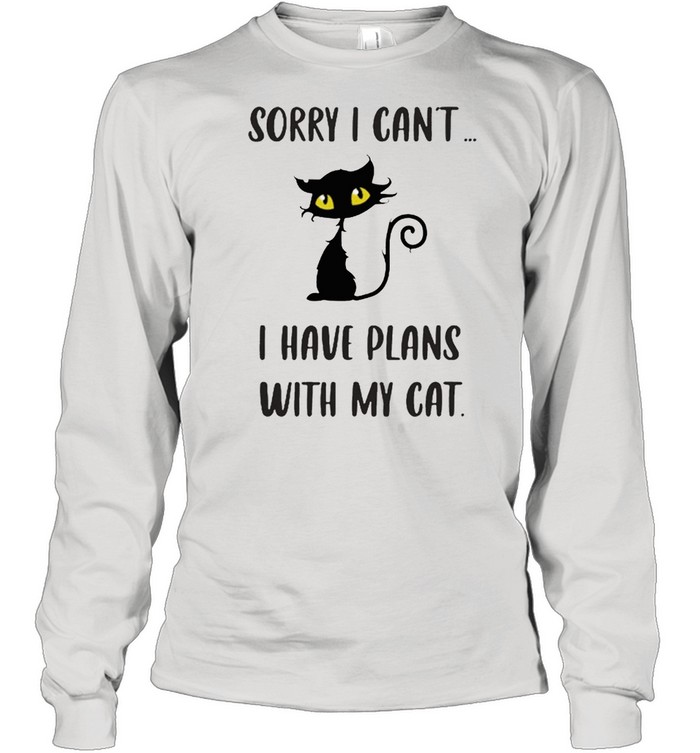 Sorry I cant I have plans with my cat shirt Long Sleeved T-shirt