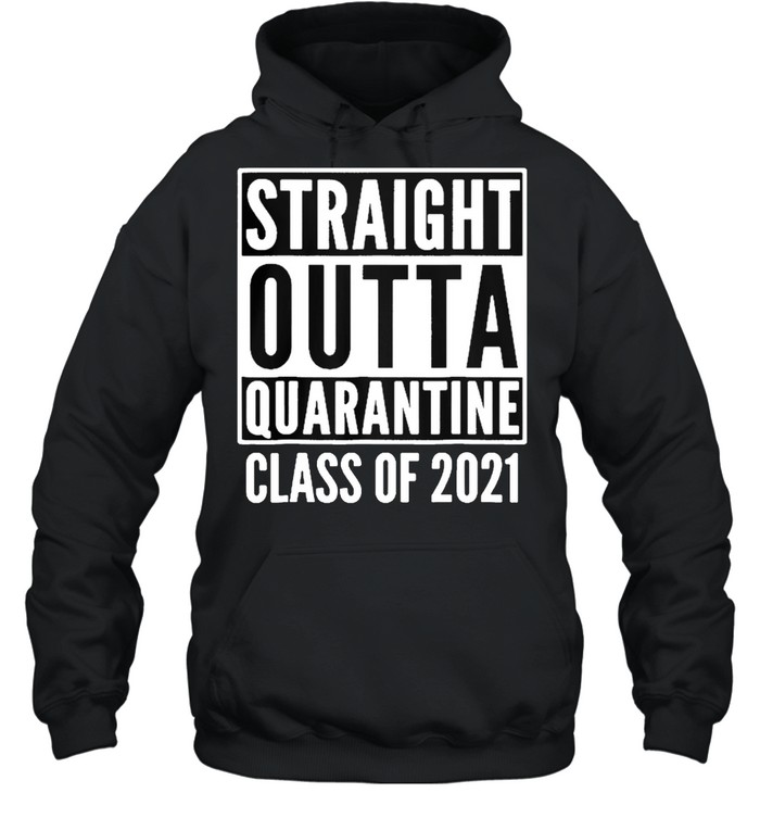 Straight Outta Quarantine Class Of 2021 Shirt Unisex Hoodie