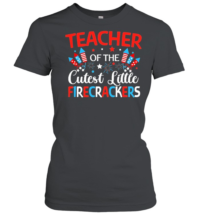 Teach Of The Cutest Little Firecracker Shirt Classic Women'S T-Shirt