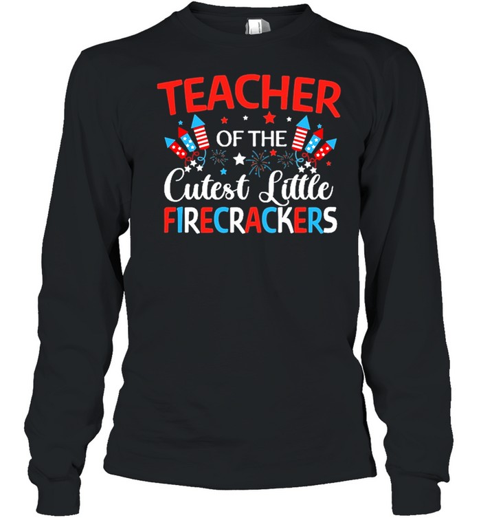Teach Of The Cutest Little Firecracker Shirt Long Sleeved T-Shirt