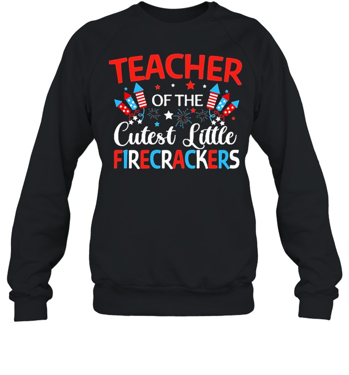 Teach Of The Cutest Little Firecracker Shirt Unisex Sweatshirt