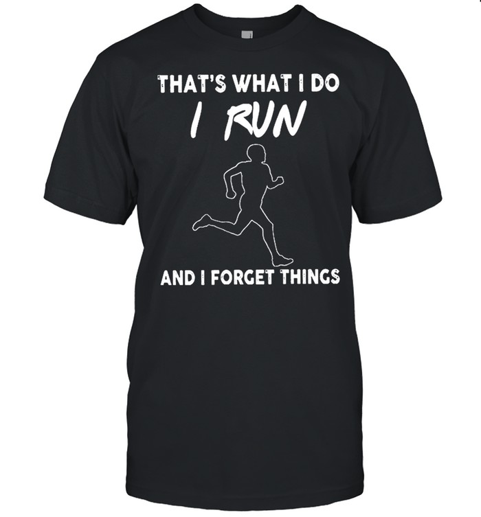 Thats what I do I run and I forget things shirt Classic Men's T-shirt