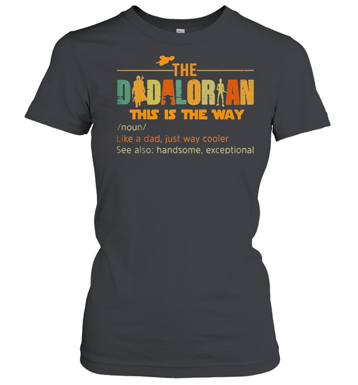 The Dadalorian Like A Dad Just Way Cooler Fathers Day 2021 Shirt Classic Women'S T-Shirt
