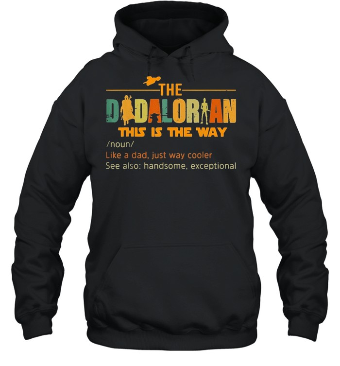 The Dadalorian Like A Dad Just Way Cooler Fathers Day 2021 Shirt Unisex Hoodie