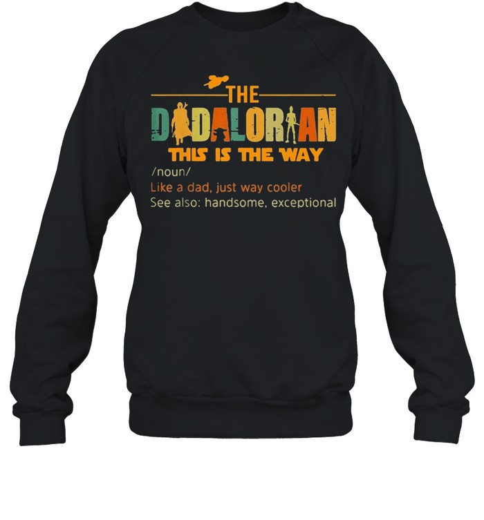 The Dadalorian Like A Dad Just Way Cooler Fathers Day 2021 Shirt Unisex Sweatshirt