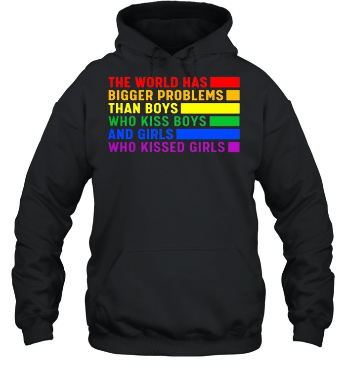 The World Has Bigger Problems Than Boys Who Kiss Boys And Girls Who Kissed Girls Shirt Unisex Hoodie